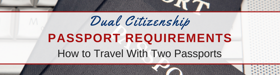 dual citizenship passport requirements - how to travel with two passports