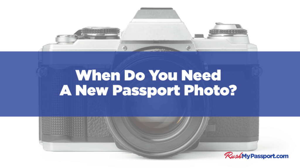 When Do You Need a New Passport Photo?