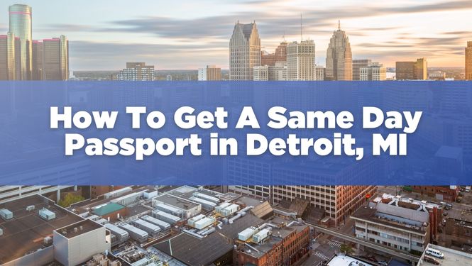 How To Get A Same Day Passport In Detroit Michigan